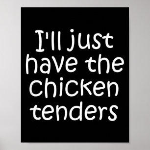 I'll Just Have The Chicken Tenders Funny Quote  Poster