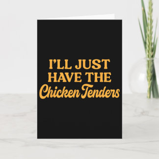 I'll Just Have The Chicken Tenders - Kids Funny Fo Card