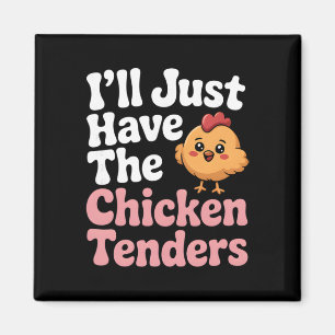 I'll Just Take The Chicken Tenders _4 Magnet