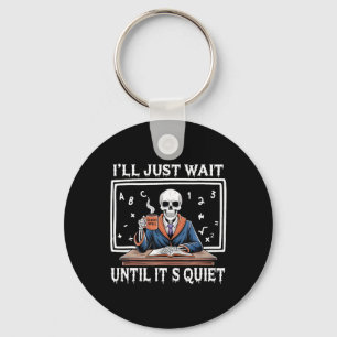 I'll Just Wait Until It's Quiet Born Halloween Cof Keychain