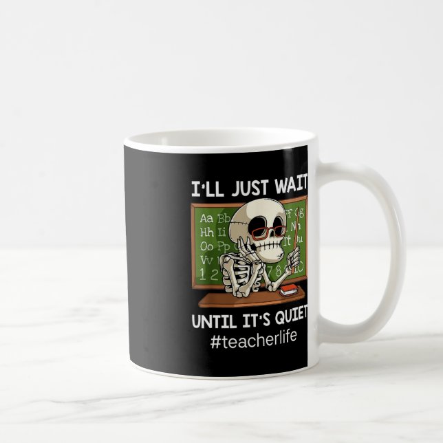 I'll Just Wait Until It's Quiet Fun Sarcastic Teac Coffee Mug (Right)