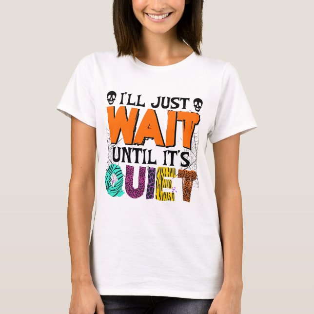 I'll Just Wait Until It's Quiet – Funny Halloween  T-Shirt (Front)