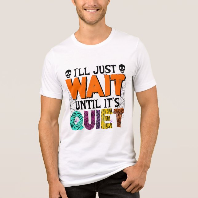 I'll Just Wait Until It's Quiet – Funny Halloween  Tri-Blend Shirt (Front)