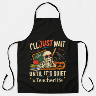 I'll Just Wait Until It's Quiet Halloween Skeleton Apron