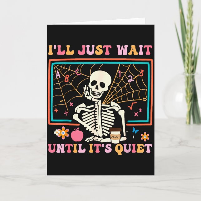 I'll Just Wait Until It's Quiet Halloween Skeleton Card (Front)