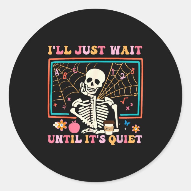 I'll Just Wait Until It's Quiet Halloween Skeleton Classic Round Sticker (Front)