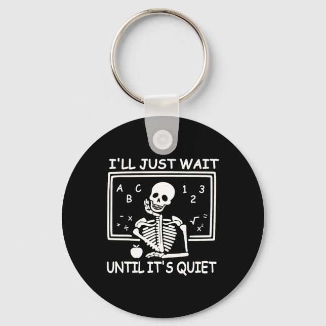 I'll Just Wait Until It's Quiet Halloween Teacher  Keychain (Front)