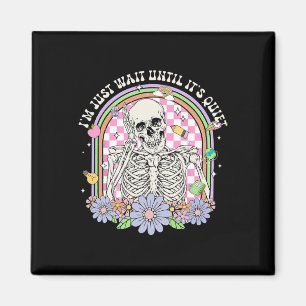 I'll Just Wait Until It's Quiet Skeleton Teacher H Magnet