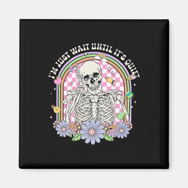 I'll Just Wait Until It's Quiet Skeleton Teacher H Magnet (Front)
