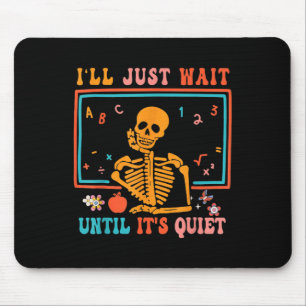 I'll Just Wait Until It's Quiet Skeleton Teacher H Mouse Pad