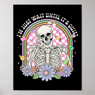 I'll Just Wait Until It's Quiet Skeleton Teacher H Poster