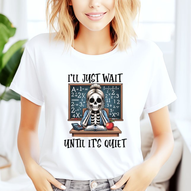 I'll Just Wait Until It's Quiet Teacher Halloween T-Shirt (Creator Uploaded)
