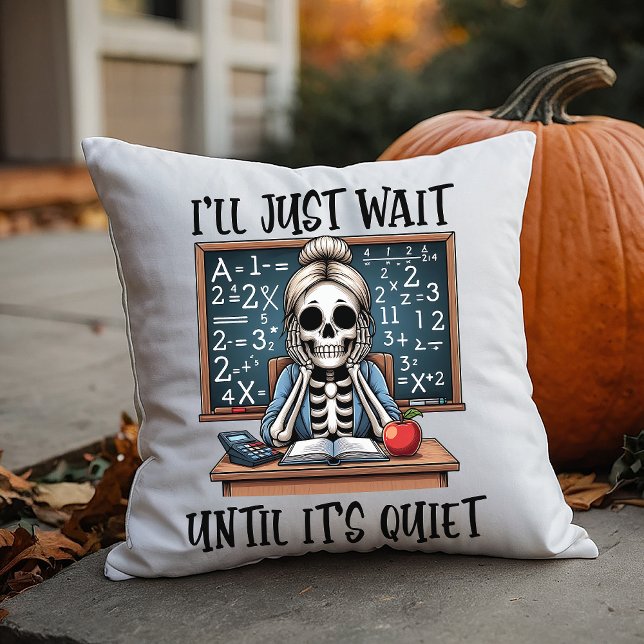 I'll Just Wait Until It's Quiet Teacher Halloween Throw Pillow (Creator Uploaded)