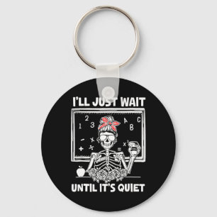 I'll Just Wait Until It's Quiet Teacher Lazy Hallo Keychain