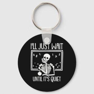 Ill Just Wait Until Its Quiet Teacher Lazy Hallowe Keychain
