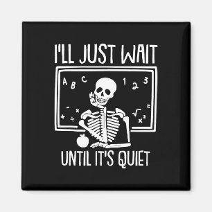 Ill Just Wait Until Its Quiet Teacher Lazy Hallowe Magnet