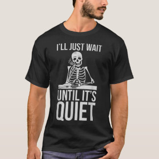 I'Ll Just Wait Until It'S Quiet Teachers Gift Men T-Shirt