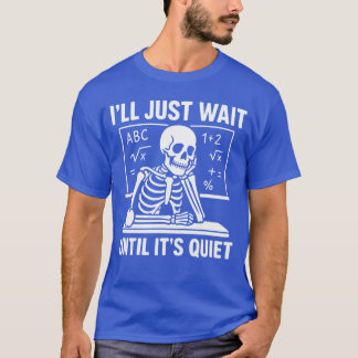 Ill Just Wait Until Quiet Teacher Back To School H T-Shirt