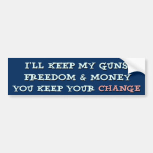 I'll keep my guns & money ... Bumper Sticker