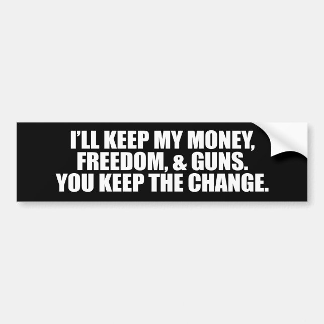 I'LL KEEP MY MONEY, FREEDOM, AND GUNS BUMPER STICKER (Front)