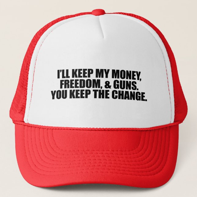 I'LL KEEP MY MONEY, FREEDOM, AND GUNS TRUCKER HAT (Front)