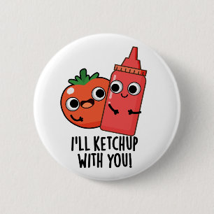 I'll Ketchup With You Funny Food Pun 2 Inch Round Button
