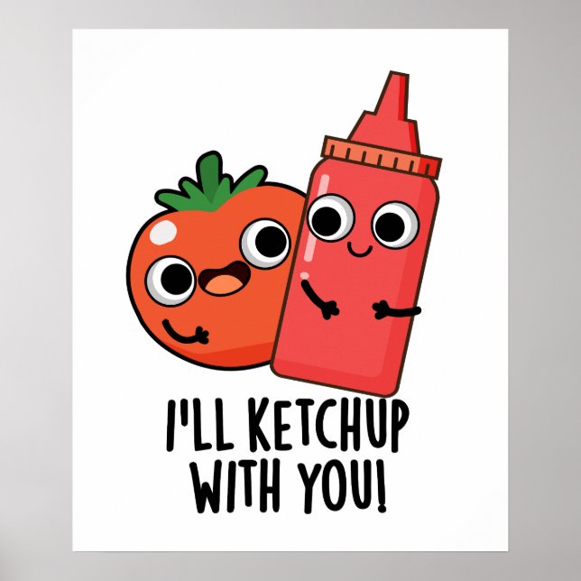 I'll Ketchup With You Funny Food Pun  Poster (Front)