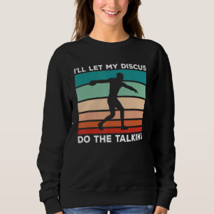 Ill Let My Discus Do The Talking Discus Throw Sweatshirt