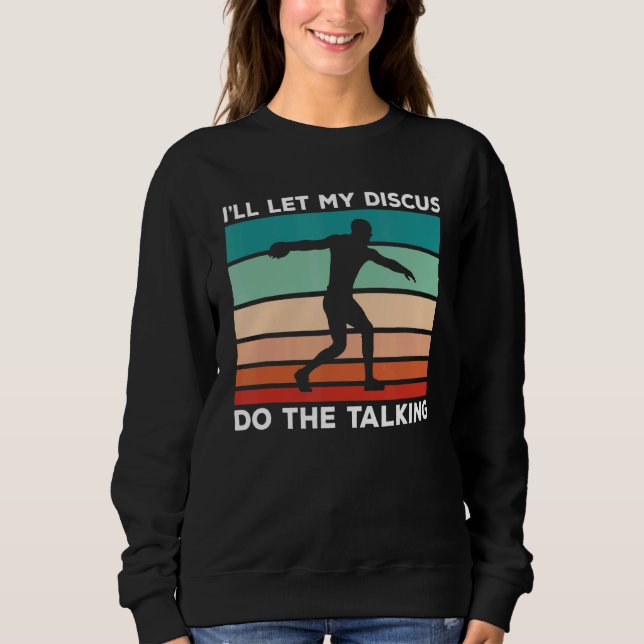 Ill Let My Discus Do The Talking Discus Throw Sweatshirt (Front)