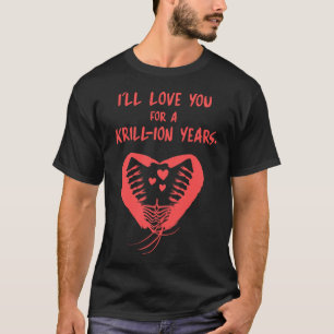 Ill love you for a Krill-ion years Aquarium Gift T-Shirt