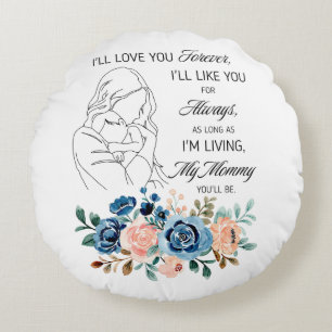 I'll love you forever, Mother's Day Quote Floral Round Pillow