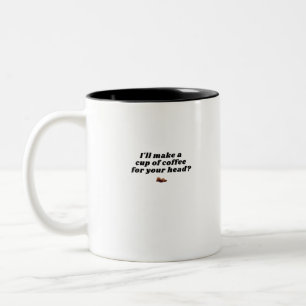 I'll make a cup of coffee for your head