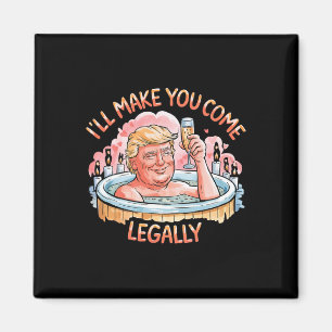 I'll Make You Come Legally Funny Trump Valentine R Magnet
