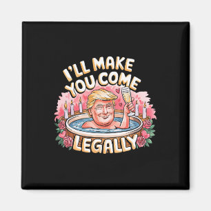 I'll Make You Come Legally Funny Trump Valentine R Magnet