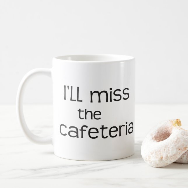 I'll Miss the Cafeteria - Funny Saying Coffee Mug (With Donut)