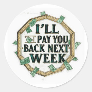 i'll Pay You Back Next Week Classic Round Sticker