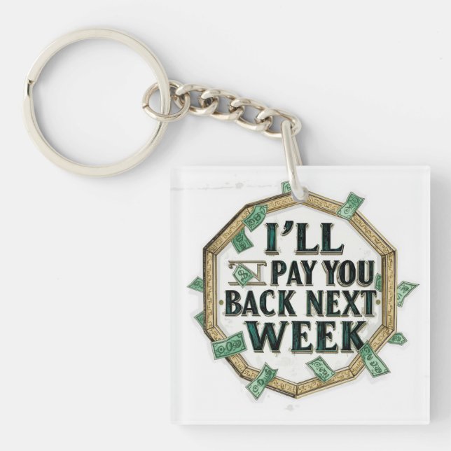i'll Pay You Back Next Week Keychain (Front)
