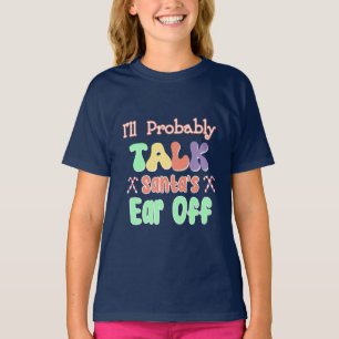 I'll Probably Talk Santa's Ear Off Funny Groovy T-Shirt