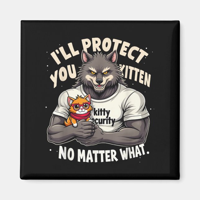 Ill Protect You Kitten Alpha Wolf Funny Quote Sayi Magnet (Front)