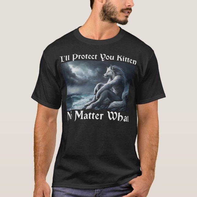 I'll Protect You Kitten No Matter What Alpha Wolf  T-Shirt (Front)