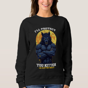 I'll Protect You Kitten No Matter What Funny Alpha Sweatshirt