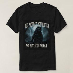 I'll Protect You kitten No Matter What T-Shirt