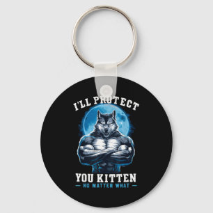 I'll Protect You Kitten No What Alpha Wolf Keychain