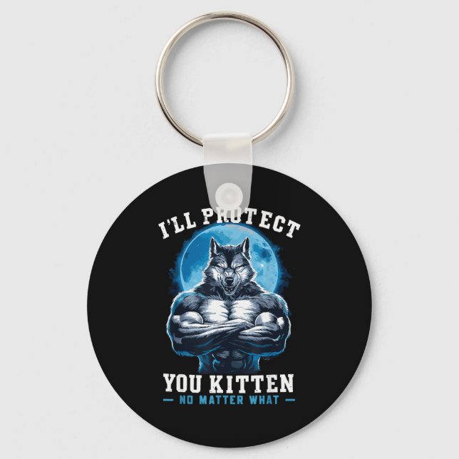 I'll Protect You Kitten No What Alpha Wolf  Keychain (Front)