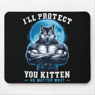 I'll Protect You Kitten No What Alpha Wolf Mouse Pad