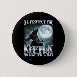 Ill Protect You Kitten What Funny Alpha Wolf Meme 2 Inch Round Button