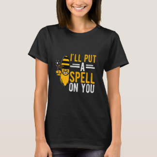 I'LL PUT A SPELL ON YOU Festive Bee Magic Spell Pa T-Shirt