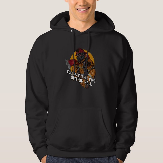 Ill Put the Fire Out of Hell Firefighter Humor Fir Hoodie (Front)