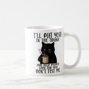I'll Put You In The Trunk And Help People Look For Coffee Mug