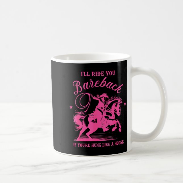 I'll Ride You Bareback If You're Hung Like A Horse Coffee Mug (Right)